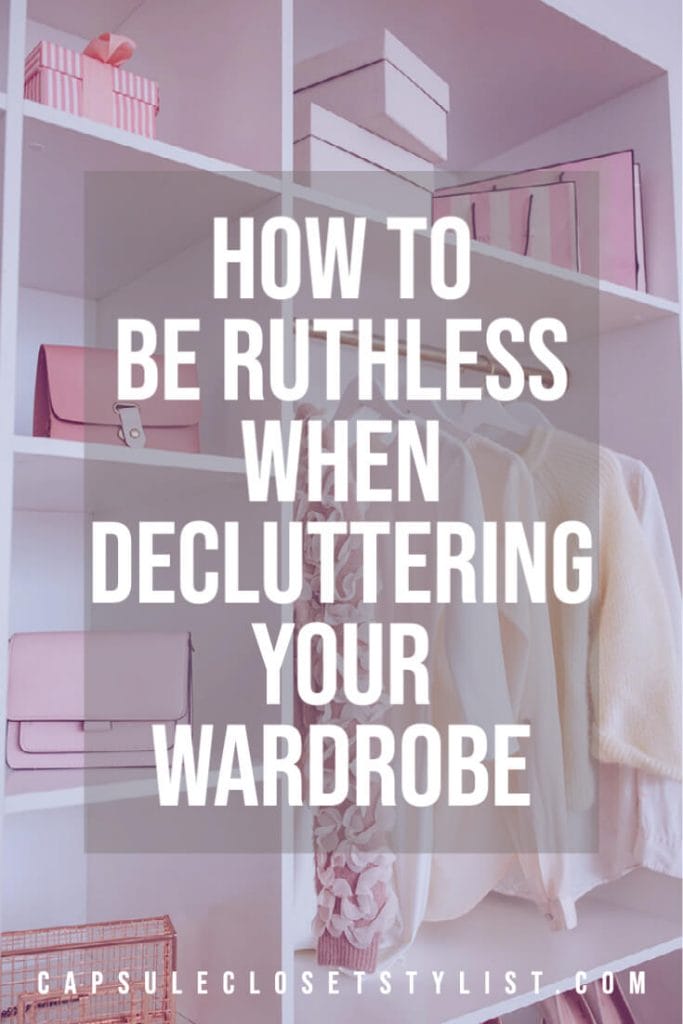 Be ruthless when decluttering your wardrobe
